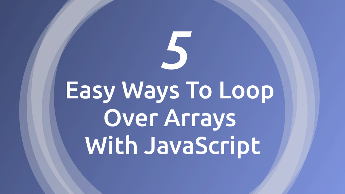 5 Easy Ways To Loop Over Arrays With JavaScript