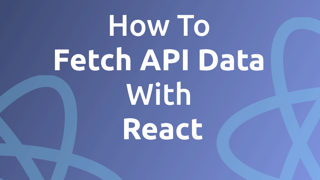 How To Fetch API Data With React