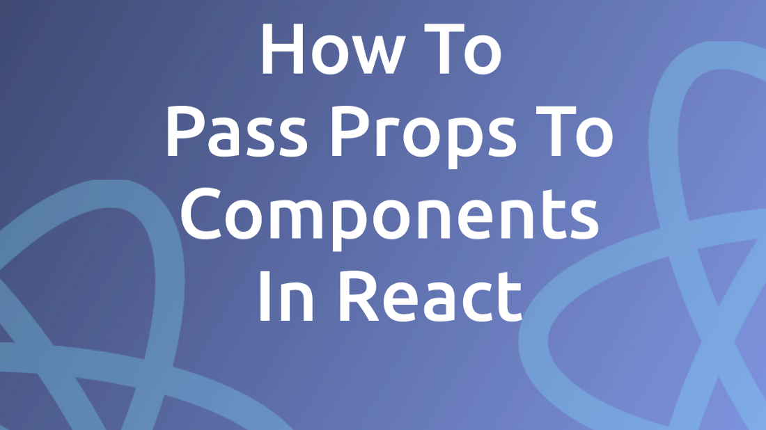 How To Pass Props To Components In React